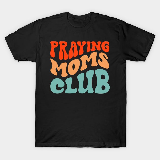 Praying Moms Club T-Shirt by FrancisDouglasOfficial